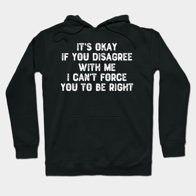 It's Okay If You Disagree With Me Hoodie by Yyoussef101